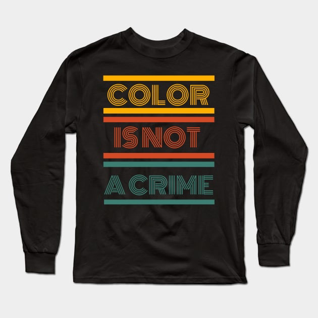 Color is not a crime Long Sleeve T-Shirt by Stoiceveryday